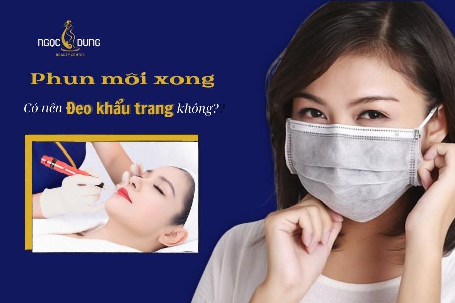 phun môi xong có nên đeo khẩu trang không