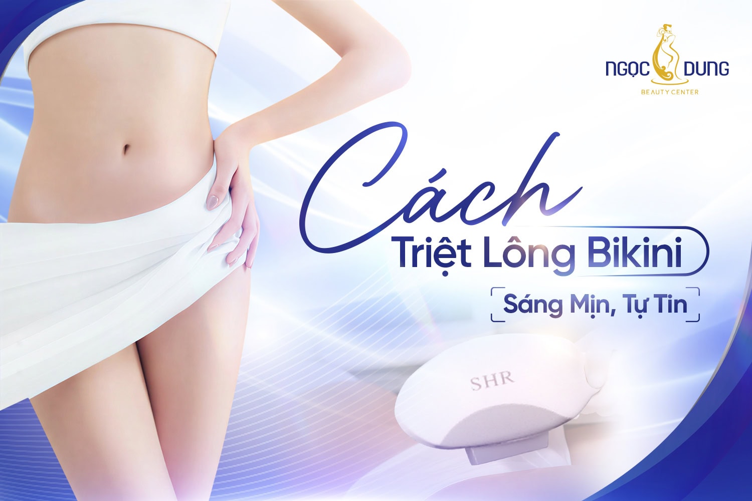Triệt lông bikini là gì? Quy trình triệt chuẩn y khoa
