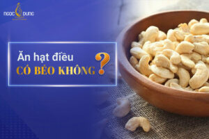 Ăn hạt điều có béo không Mách bạn cách ăn hạt điều giảm cân