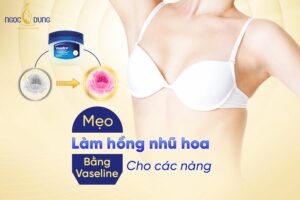 Làm hồng nhũ hoa bằng vaseline