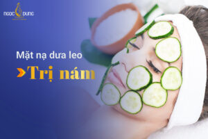 Mặt nạ dưa leo trị nám