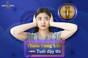 Thâm vùng kín tuổi dậy thì phải làm sao?