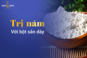 Trị nám với bột sắn dây có hiệu quả không?