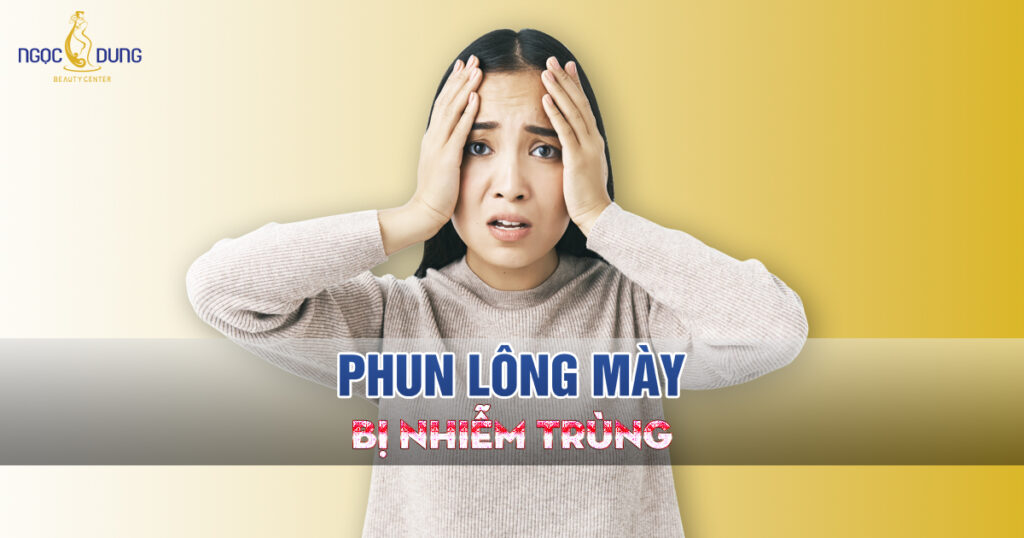 Phun lông mày bị nhiễm trùng