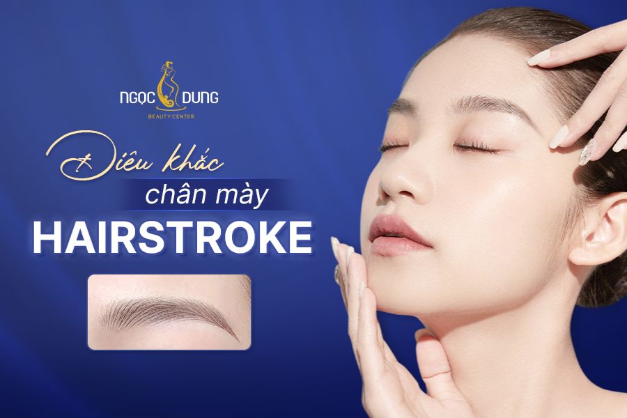 Điêu khắc chân mày Hairstroke là gì? Có ưu điểm gì