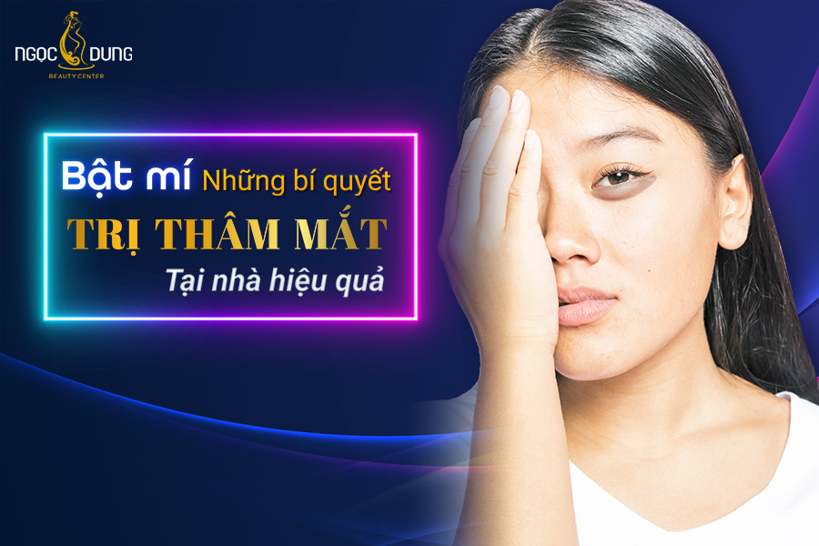 Áp dụng ngay những cách trị thâm mắt tại nhà hiệu quả dưới đây! Trị thâm mắt