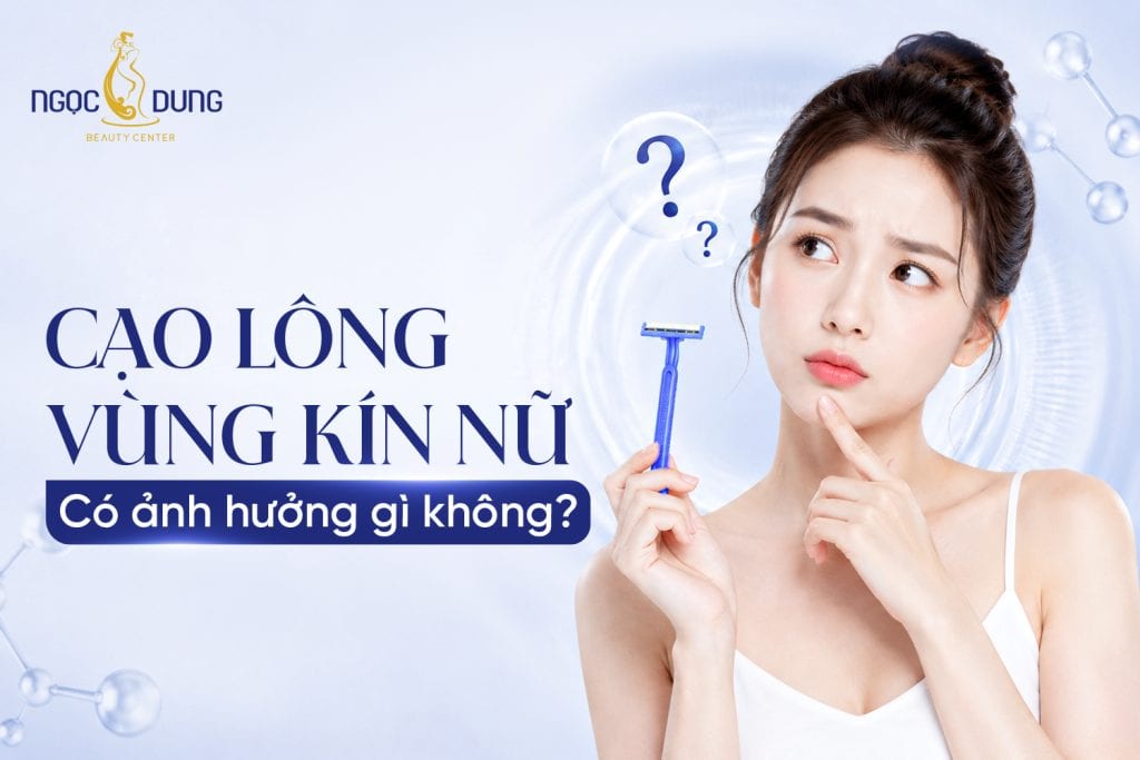 Cạo lông vùng kín nữ có ảnh hưởng gì không