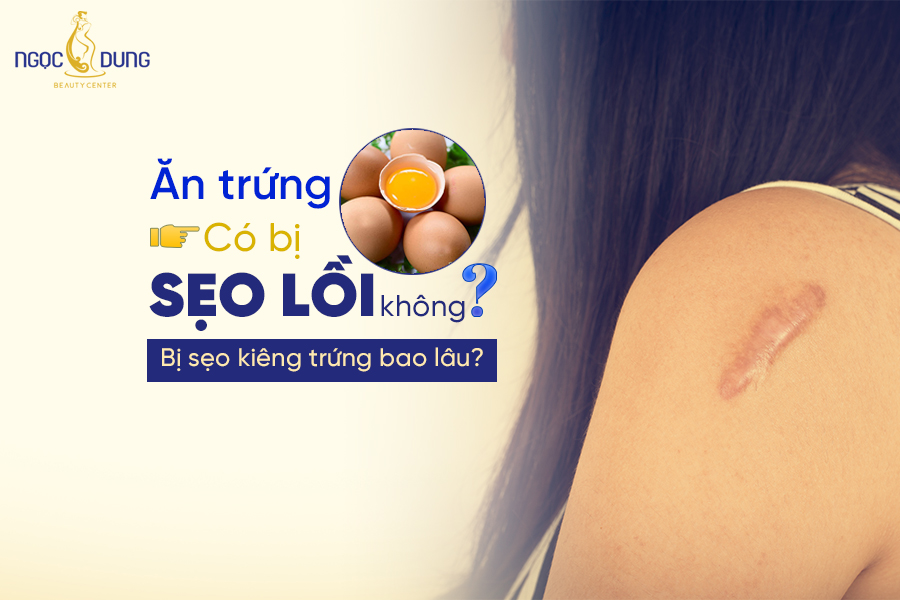 ăn trứng có bị sẹo lồi không