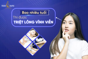 Bao nhiêu tuổi thì được triệt lông vĩnh viễn