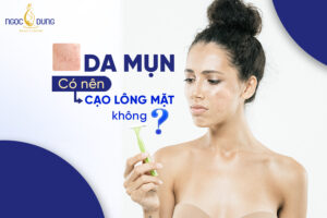 da mụn có nên cạo lông mặt không