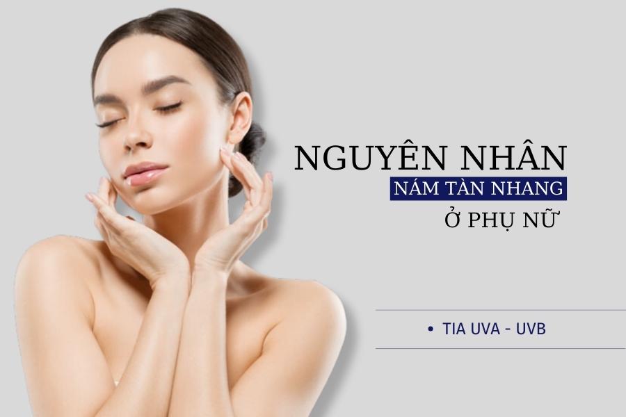 Nguyên nhân gây ra nám tàn nhang là các tia UVA, UVB