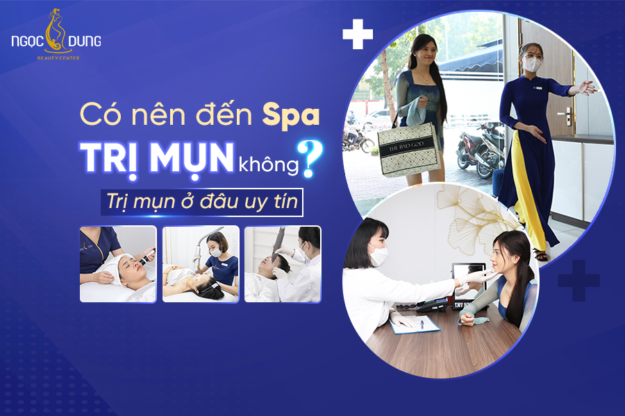 Spa trị mụn giá rẻ có tốt không? Đâu là địa chỉ spa trị mụn hiệu quả cho phái đẹp