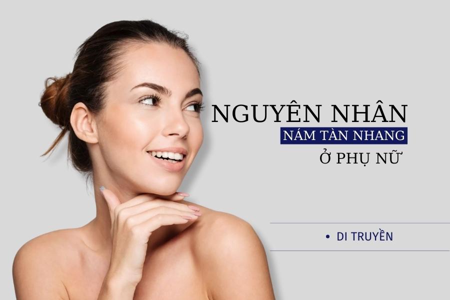 Nguyên nhân gây nám và tàn nhang có thể là do di truyền