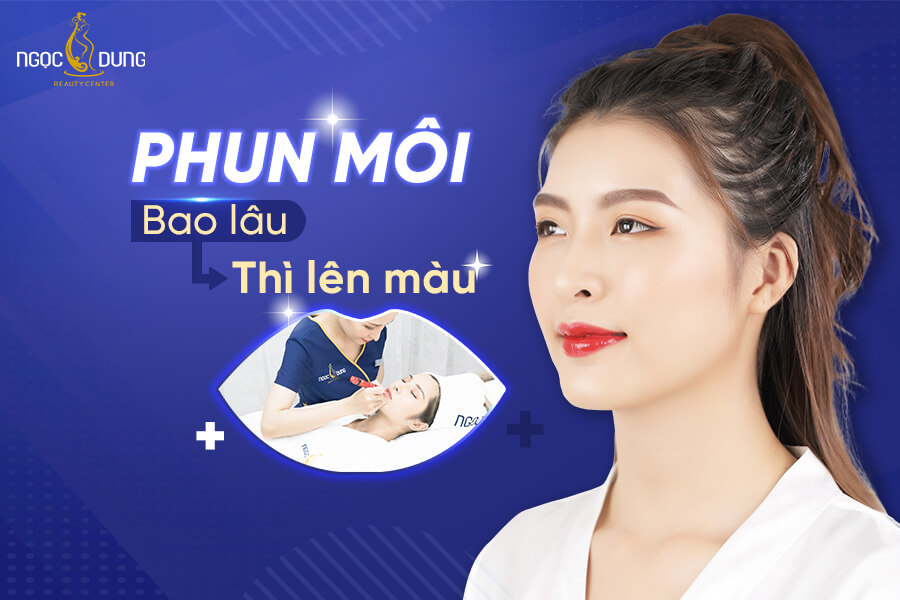 Xăm phun môi bao lâu thì lên màu chuẩn đẹp? 5 Lưu ý cần nhớ