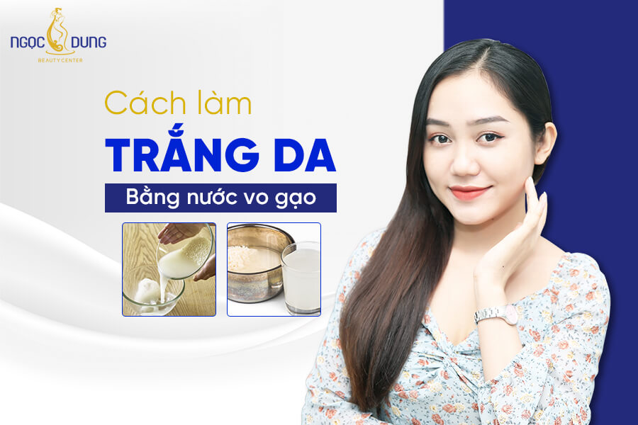 8 Cách làm trắng da bằng nước vo gạo tại nhà cho mọi loại da