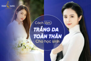 17 Cách làm trắng da toàn thân cho học sinh hiệu quả và rẻ nhất