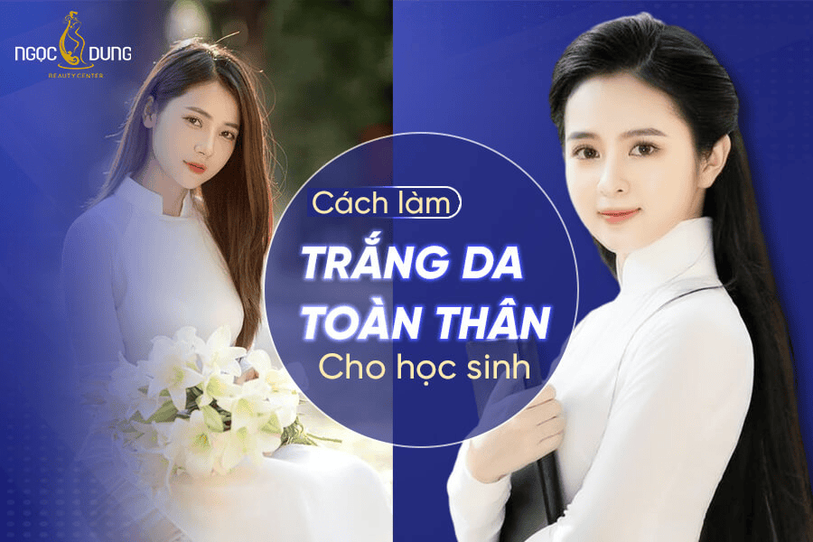 Cách làm trắng da toàn thân cho học sinh hiệu quả 