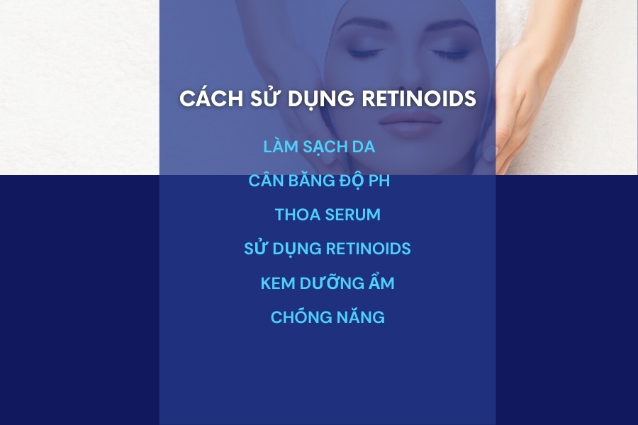 Hướng dẫn cách sử dụng Retinoid an toàn, hiệu quả