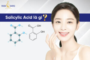 Salicylic Acid là gì? Công dụng và cách sử dụng hiệu quả nhất