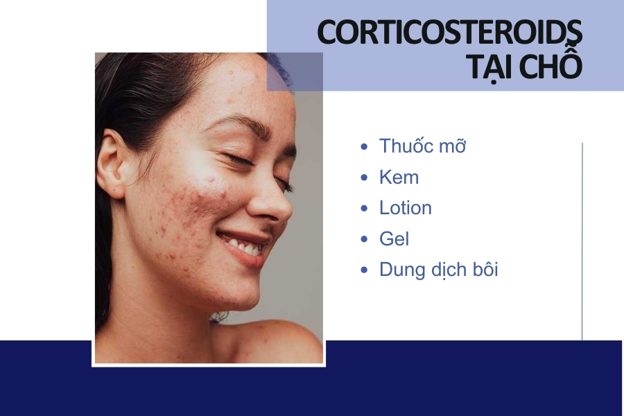 Corticosteroid tại chỗ thường được sử dụng dưới dạng thuốc mỡ, kem, gel hoặc dung dịch