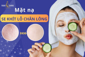 Mặt nạ se khít lỗ chân lông