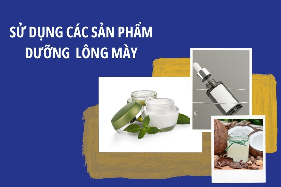 Sử dụng sản phẩm hỗ trợ chăm sóc chân mày