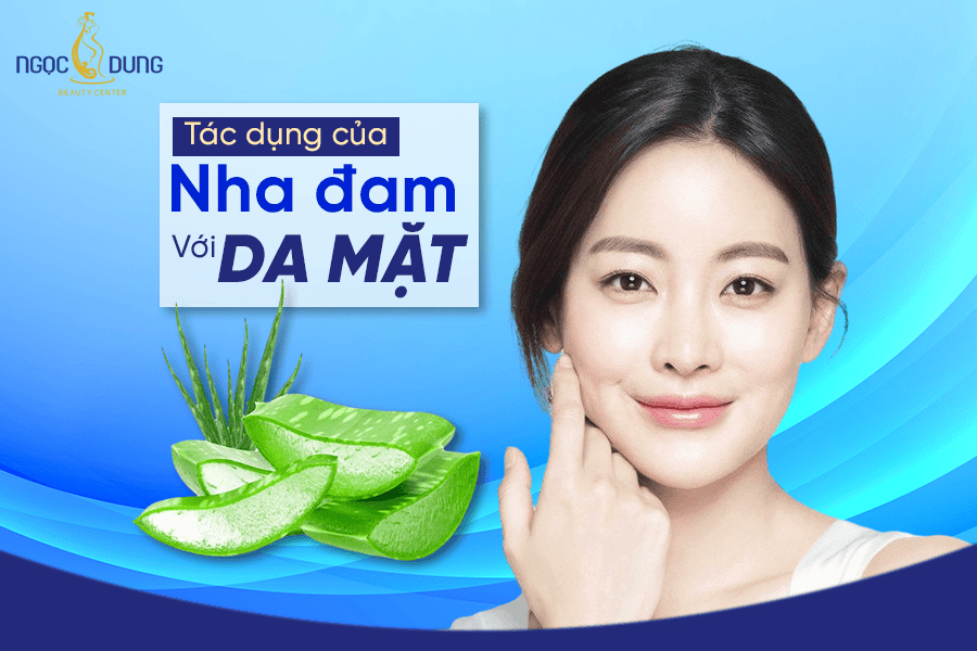 Tác dụng của nha đam với da mặt và cách sử dụng tại nhà