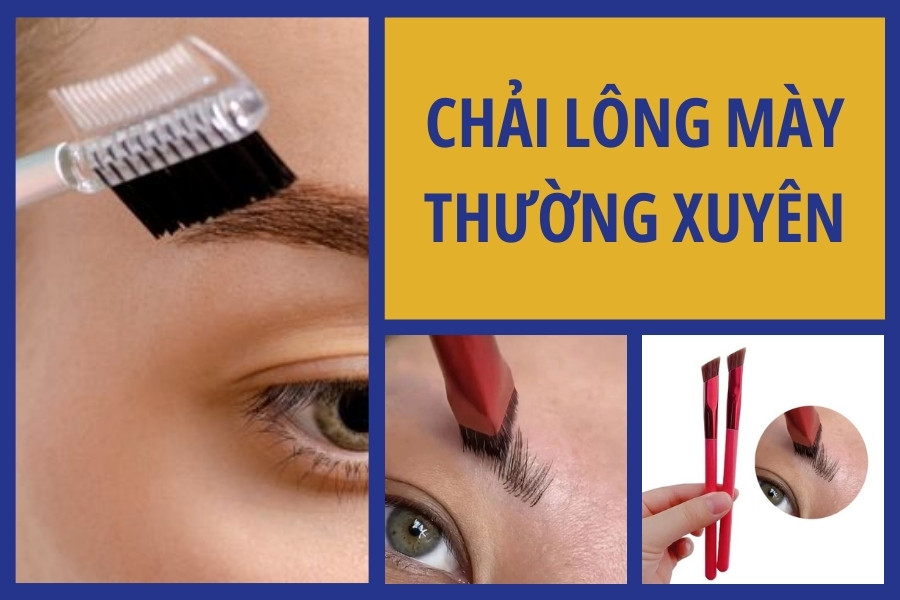 Chải lông mày thường xuyên để giữ cho lông mày gọn gàng vào nếp