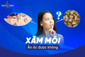 Xăm môi ăn ốc được không? Ăn gì để nhanh lên màu đẹp?