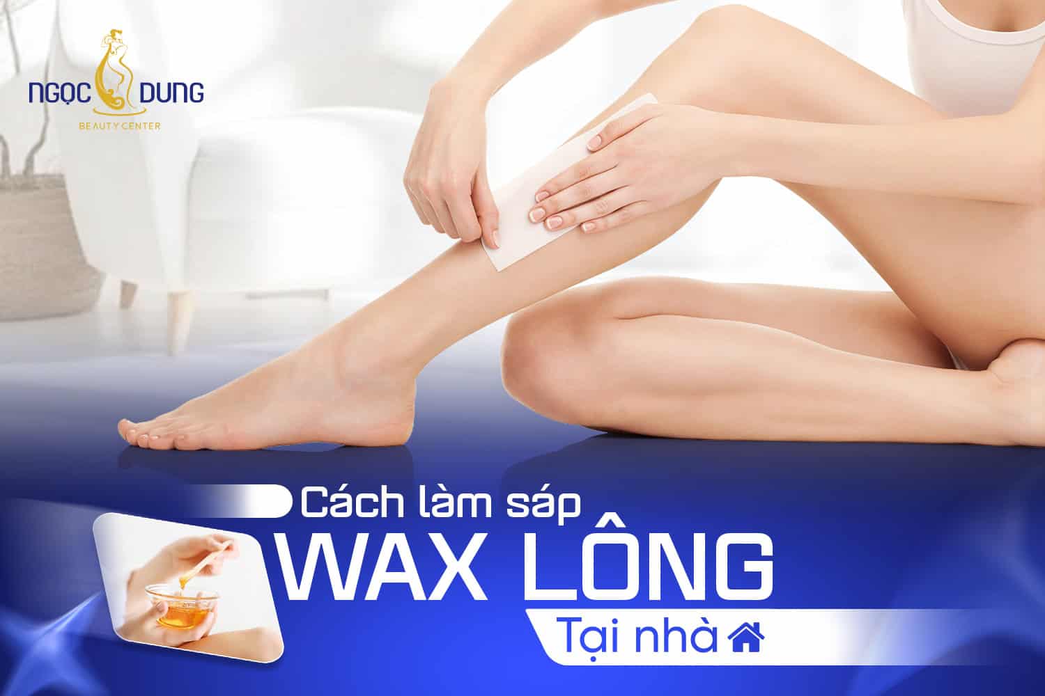 Cách làm sáp wax lông tại nhà dễ dàng, an toàn, hiệu quả