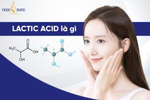 Lactic Acid là gì? Công dụng của Lactic Acid trong chăm sóc da
