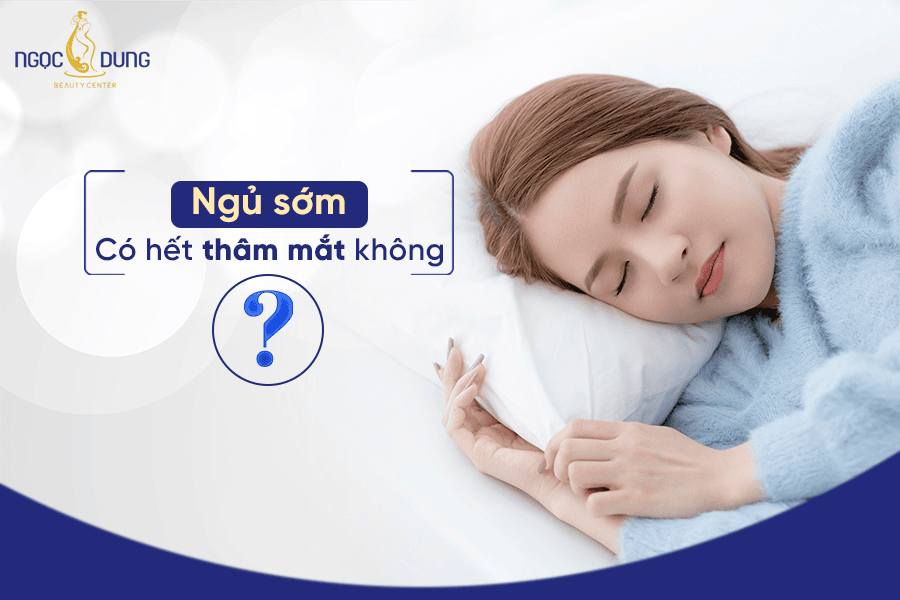 Ngủ sớm có hết thâm mắt không? 