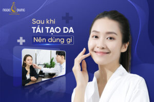 Sau khi tái tạo da nên dùng gì