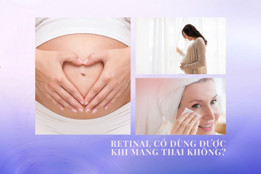 Có thể sử dụng Retinal khi đang mang thai hoặc cho con bú không?