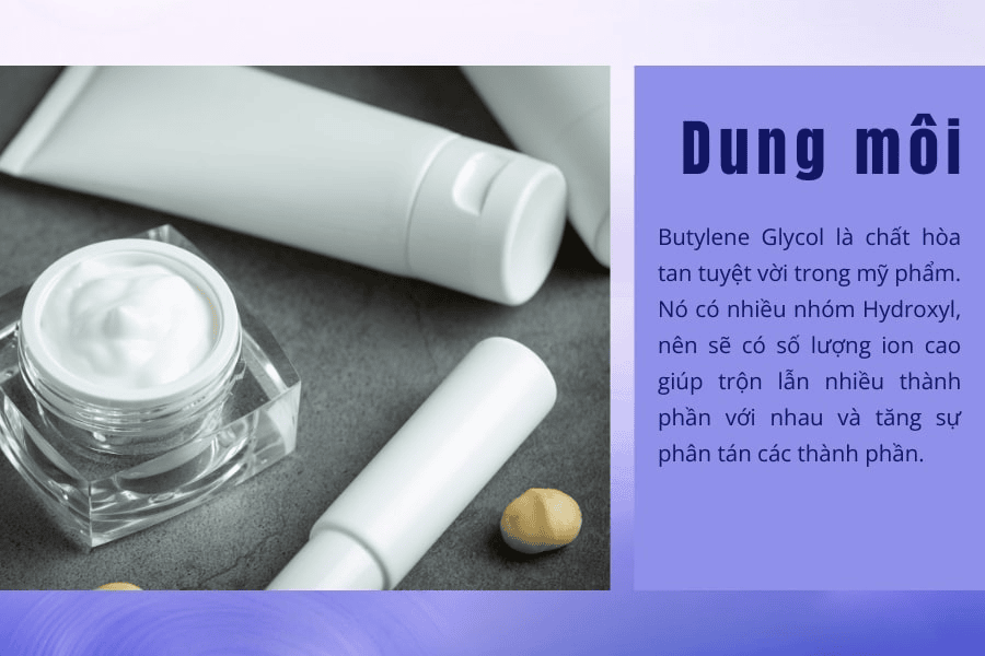 Butylene Glycol là dung môi lý tưởng, giúp hòa tan và phân tán đồng đều các hoạt chất như Vitamin E, Peptide,...