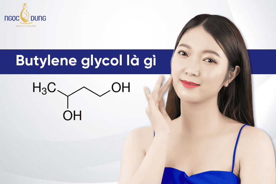 Butylene Glycol là gì trong mỹ phẩm và có tác dụng gì đối với làn da?