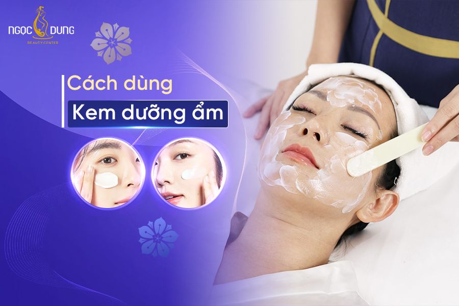 Hướng dẫn cách dùng kem dưỡng ẩm đúng chuẩn cho làn da mịn màng trắng sáng