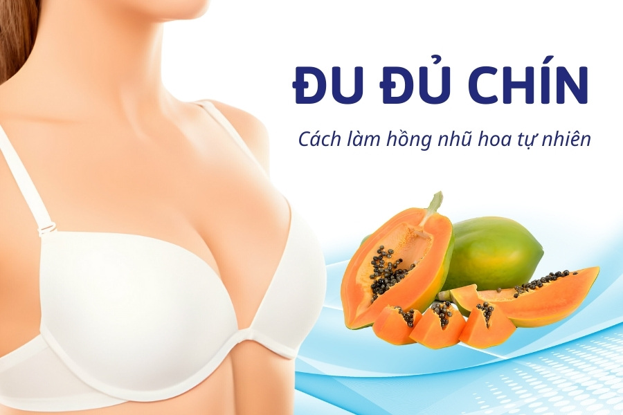 Cách làm hồng nhũ hoa nhanh nhất tại nhà với đu đủ chín