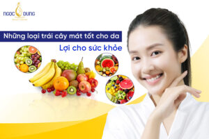 Những loại trái cây mát tốt cho da. Theo dõi ngay!