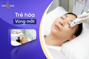 Thẩm mỹ viện Ngọc Dung “mách” bạn các phương pháp trẻ hóa vùng mắt hiệu quả
