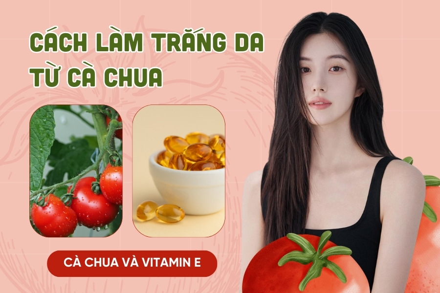 công thức làm đẹp da mặt với cà chua và vitamin e
