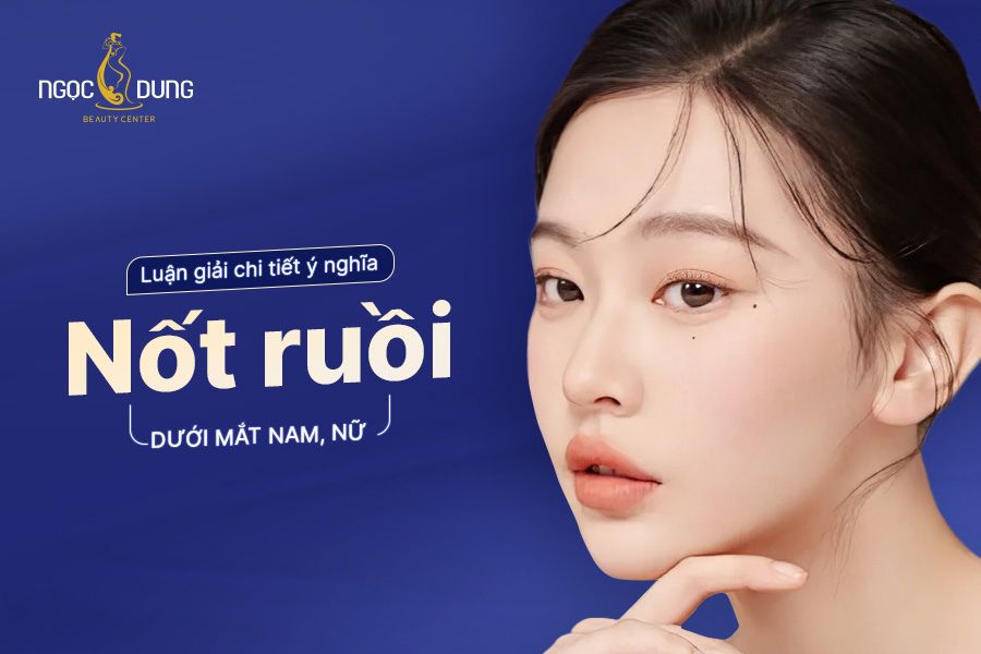 Nốt ruồi dưới mắt nam, nữ - Luận giải chi tiết tướng số, vận mệnh