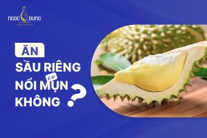 Ăn sầu riêng có nổi mụn không? Có nóng trong người không?