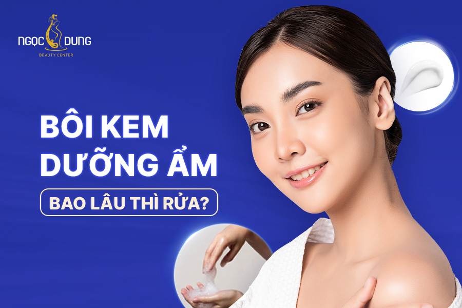 Bôi kem dưỡng ẩm bao lâu thì rửa