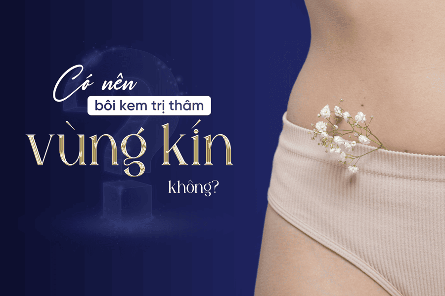Có nên bôi kem trị thâm vùng kín không? 