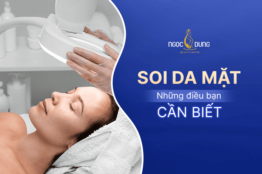Những điều cần biết về soi da mặt 