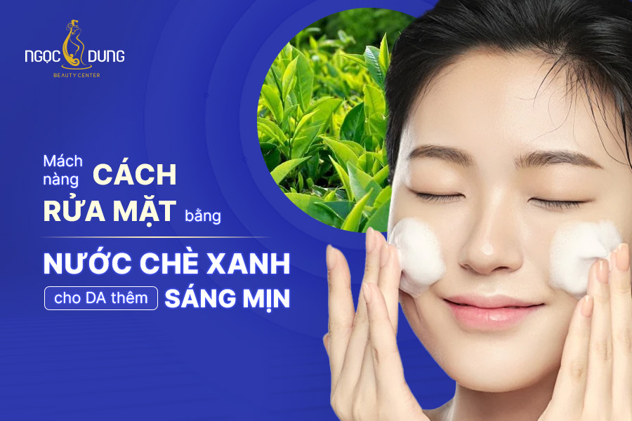 Rửa mặt bằng nước chè xanh