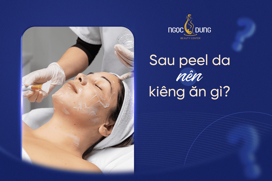 Sau peel da kiêng ăn gì để nhanh hồi phục và đẹp hơn?