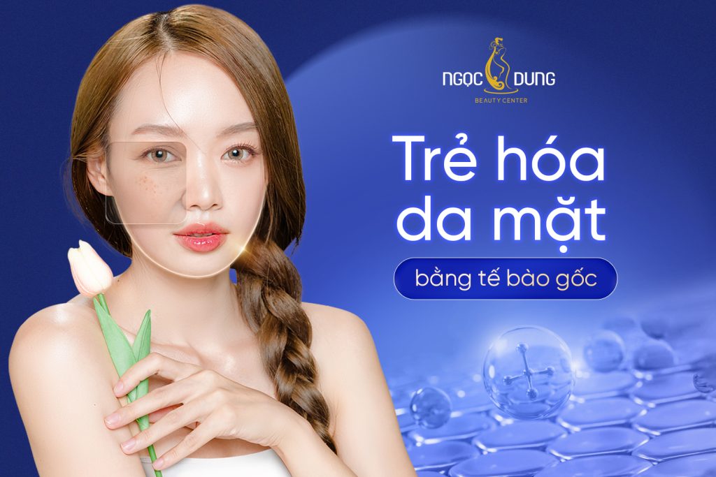 Trẻ hóa da mặt bằng tế bào gốc: Chìa khóa cho da mãi tuổi 20