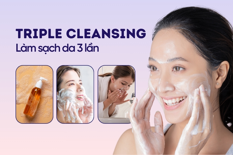 Triple cleansing (làm sạch da 3 lần) là gì